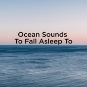 Ocean Sound To Fall Asleep To