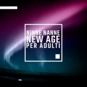 Ninne nanne new age per adulti: Musica per dormire, Recuperare le energie psicofisiche, Suoni ambientali, Rilassanti, Sonno prof...