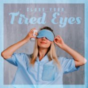 Close Your Tired Eyes: 15 Tranquil New Age Sounds Perfect for Deep Sleep, Good Sleep, Sleep Hypnosis, Bedtime, Insomnia Relief, ...