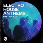 Electro House Anthems: Best of 2019 (Presented by Spinnin' Records)