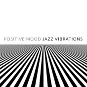 Positive Mood Jazz Vibrations: Chilled Jazz Easy Listening, Instrumental Jazz Music, Mellow Moments, Jazz Lounge Music