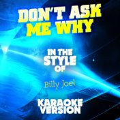 Don't Ask Me Why (In the Style of Billy Joel) [Karaoke Version] - Single