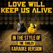 Love Will Keep Us Alive (In the Style of the Eagles) [Karaoke Version] - Single