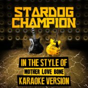 Stardog Champion (In the Style of Mother Love Bone) [Karaoke Version] - Single