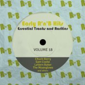 Early R 'N' B Hits, Essential Tracks and Rarities, Vol. 18