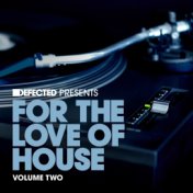 Defected Presents For The Love Of House Volume 2