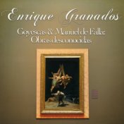 Enrique Granados: Goyescas & Manuel De Falla: Obras Desconocidas