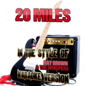 20 Miles (In the Style of Ray Brown & The Whispers) [Karaoke Version] - Single