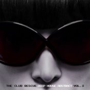 The Club Rescue - Deep House Abstract Vol. 3