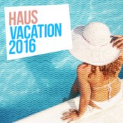 Haus Vacation: 2016