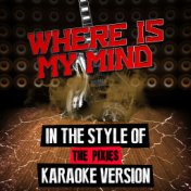 Where Is My Mind (In the Style of the Pixies) [Karaoke Version] - Single