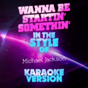 Wanna Be Startin' Somethin' (In the Style of Michael Jackson) [Karaoke Version] - Single