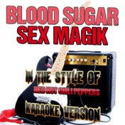 Blood Sugar Sex Magik (In the Style of Red Hot Chili Peppers) [Karaoke Version] - Single