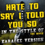 Hate to Say I Told You So (In the Style of the Hives) [Karaoke Version] - Single