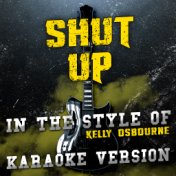 Shut Up (In the Style of Kelly Osbourne) [Karaoke Version] - Single