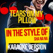 Tears on My Pillow (In the Style of Sha Na Na) [Karaoke Version] - Single