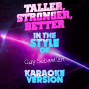 Taller, Stronger, Better (In the Style of Guy Sebastian) [Karaoke Version] - Single