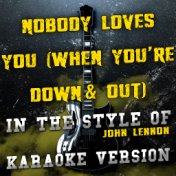 Nobody Loves You (When You're Down & Out) [In the Style of John Lennon] [Karaoke Version] - Single