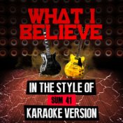 What I Believe (In the Style of Sum 41) [Karaoke Version] - Single