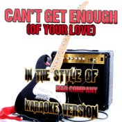 Can't Get Enough (Of Your Love) [In the Style of Bad Company] [Karaoke Version] - Single
