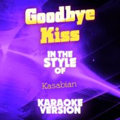 Goodbye Kiss (In the Style of Kasabian) [Karaoke Version] - Single