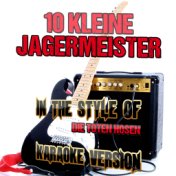 10 Kleine Jagermeister (In the Style of Die Toten Hosen) [Karaoke Version] - Single