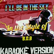 I'll Be in the Sky (In the Style of B.O.B) [Karaoke Version] - Single