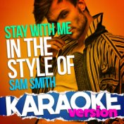 Stay with Me (In the Style of Sam Smith) [Karaoke Version] - Single