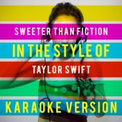 Sweeter Than Fiction (In the Style of Taylor Swift) [Karaoke Version] - Single