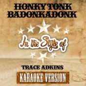 Honky Tonk Badonkadonk (In the Style of Trace Adkins) [Karaoke Version] - Single