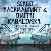 Sergei Rachmaninoff & Dmitri Kabalevsky: Classical Piano of the 20th Century