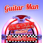 Guitar Man (In the Style of Elvis Presley) [Karaoke Version] - Single