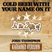 Cold Beer with Your Name on It (In the Style of Josh Thompson) [Karaoke Version] - Single