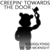 Creepin' Towards the Door