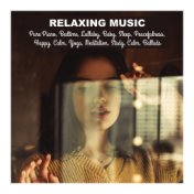 Relaxing Music, Pure Piano, Bedtime, Lullaby, Baby, Sleep, Peacefulness, Happy, Calm, Yoga, Meditation, Study, Calm, Ballads