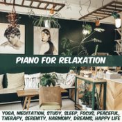 Piano for Relaxation: Yoga, Meditation, Study, Sleep, Focus, Peaceful, Therapy, Serenity, Harmony, Dreams, Happy Life