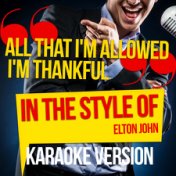 All That I'm Allowed I'm Thankful (In the Style of Elton John) [Karaoke Version] - Single