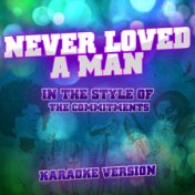 Never Loved a Man (In the Style of the Commitments) [Karaoke Version] - Single