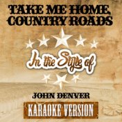 Take Me Home, Country Roads (In the Style of John Denver) [Karaoke Version] - Single
