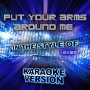 Put Your Arms Around Me (In the Style of Texas) [Karaoke Version] - Single