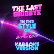 The Last Goodbye (In the Style of Atomic Kitten) [Karaoke Version] - Single