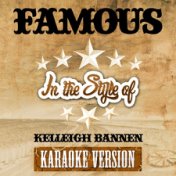 Famous (In the Style of Kelleigh Bannen) [Karaoke Version] - Single