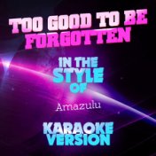 Too Good to Be Forgotten (In the Style of Amazulu) [Karaoke Version] - Single