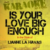 Is Your Love Big Enough (In the Style of Lianne La Havas) [Karaoke Version] - Single