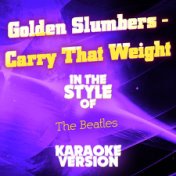 Golden Slumbers - Carry That Weight (In the Style of the Beatles) [Karaoke Version] - Single