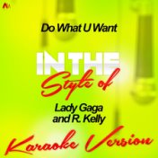 Do What U Want (In the Style of Lady Gaga & R. Kelly) [Karaoke Version] - Single