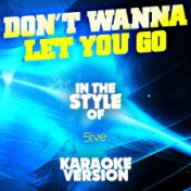 Don't Wanna Let You Go (In the Style of 5ive) [Karaoke Version] - Single