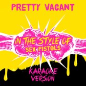 Pretty Vacant (In the Style of Sex Pistols) [Karaoke Version] - Single