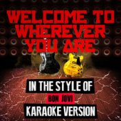 Welcome to Wherever You Are (In the Style of Bon Jovi) [Karaoke Version] - Single