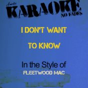 I Don't Want to Know (In the Style of Fleetwood Mac) [Karaoke Version] - Single